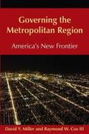Governing the Metropolitan Region: America's New Frontier: 2014 di David Y. Miller, Raymond W. Cox edito da Taylor & Francis Ltd