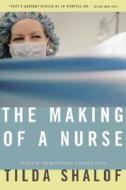The Making of a Nurse di Tilda Shalof edito da MCCLELLAND & STEWART