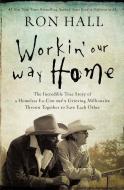 Workin' Our Way Home di Ron Hall edito da Thomas Nelson Publishers