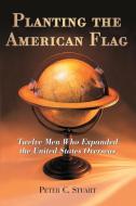Stuart, P:  Planting the American Flag di Peter C. Stuart edito da McFarland