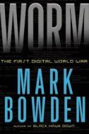 Worm: The First Digital World War di Mark Bowden edito da Atlantic Monthly Press