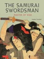 The Samurai Swordsman: Master of War di Stephen Turnbull edito da TUTTLE PUB
