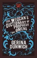 The Wiccan's Dictionary of Prophecy and Omens di Gerina Dunwich edito da KENSINGTON PUB CORP