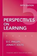 Perspectives on Learning di D. C. Phillips, Jonas F. Soltis edito da TEACHERS COLLEGE PR