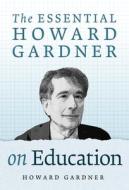 The Essential Howard Gardner on Education di Howard Gardner edito da TEACHERS COLLEGE PR
