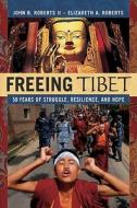 Freeing Tibet di John Roberts, Elizabeth A. Roberts edito da Amacom