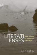 Literati Lenses: Wenren Landscape in Chinese Cinema of the Mao Era di Mia Yinxing Liu edito da UNIV OF HAWAII PR