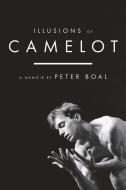 Illusions of Camelot: A Memoir di Peter Boal edito da BEAUFORT BOOKS
