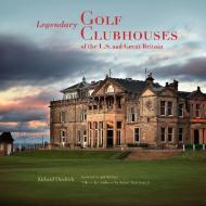 Legendary Golf Clubhouses of Great Britain and the U. S. and and Great Britain di Richard J. Diedrich edito da Rizzoli International Publications