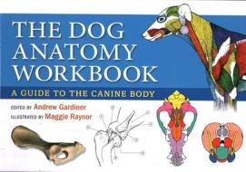The Dog Anatomy Workbook di Andrew Gardiner edito da The Crowood Press Ltd