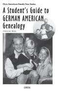A Student's Guide to German American Genealogy di Gregory Robl edito da Greenwood