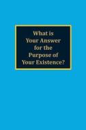 What Is Your Answer for the Purpose of Your Existence? di David C. Miller edito da Moshpit Publishing