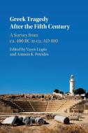 Greek Tragedy After The Fifth Century edito da Cambridge University Press
