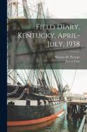 Field Diary, Kentucky, April-July, 1938 di James Cole edito da LIGHTNING SOURCE INC