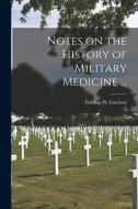Notes On The History Of Military Medicine ... edito da Legare Street Press