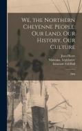 We, the Northern Cheyenne People: Our Land, Our History, Our Culture: 2008 di Marjane Ambler, Richard E. Little Bear, Dave Wilson edito da LEGARE STREET PR