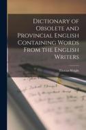 Dictionary of Obsolete and Provincial English Containing Words From the English Writers di Thomas Wright edito da LEGARE STREET PR