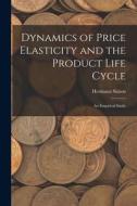 Dynamics of Price Elasticity and the Product Life Cycle: An Empirical Study di Hermann Simon edito da LEGARE STREET PR