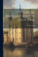 Historical Recollections of Hyde Park di Thomas Smith edito da LEGARE STREET PR