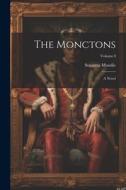 The Monctons: A Novel; Volume I di Susanna Moodie edito da LEGARE STREET PR