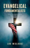 Evangelical Fundamentalists di Wislocki Lou Wislocki edito da Indy Pub