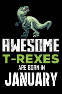 Awesome T-Rexes Are Born in January: Birthday Memory Diary, Writing Notebook di Magic Journal Publishing edito da INDEPENDENTLY PUBLISHED