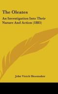 The Oleates: An Investigation Into Their Nature and Action (1885) di John Vietch Shoemaker edito da Kessinger Publishing