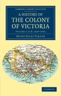 A History of the Colony of Victoria di Henry Gyles Turner edito da Cambridge University Press