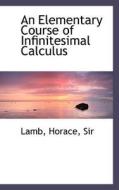 An Elementary Course Of Infinitesimal Calculus di Horace Lamb, Lamb Horace Sir edito da Bibliolife