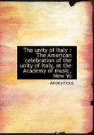 The Unity Of Italy di Anonymous edito da Bibliolife