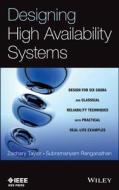 Designing High Availability Systems: Dfss and Classical Reliability Techniques with Practical Real Life Examples di Zachary Taylor, Subramanyam Ranganathan edito da Wiley-IEEE Press