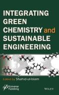Integrating Green Chemistry and Sustainable Engineering di Shahid Ul-Islam edito da John Wiley & Sons