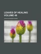 Leaves of Healing Volume 49 di John Alexander Dowie edito da Rarebooksclub.com