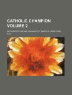 Catholic Champion Volume 2 di Arthur Ritchie edito da Rarebooksclub.com