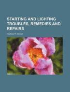 Starting and Lighting Troubles, Remedies and Repairs di Harold Phillips Manly edito da Rarebooksclub.com