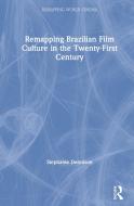 Remapping Brazilian Film Culture In The Twenty-first Century di Stephanie Dennison edito da Taylor & Francis Ltd