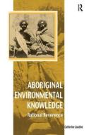 Aboriginal Environmental Knowledge di Catherine Laudine edito da Taylor & Francis Ltd