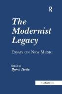 The Modernist Legacy: Essays on New Music edito da Taylor & Francis Ltd
