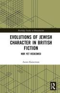 Evolutions of Jewish Character in British Fiction di Aaron Kaiserman edito da Taylor & Francis Ltd