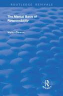 The Mental Basis Of Responsibility di Walter Glannon edito da Taylor & Francis Ltd