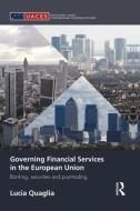 Governing Financial Services in the European Union: Banking, Securities and Post-Trading di Lucia Quaglia edito da ROUTLEDGE