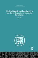 Health, Wealth and Population in the Early Days of the Industrial Revolution di M. C. Buer edito da Routledge