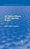 An Outline History of the Japanese Drama di Frank Alanson Lombard edito da Taylor & Francis Ltd