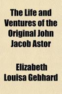 The Life And Ventures Of The Original Jo di Elizabeth Louisa Gebhard edito da General Books
