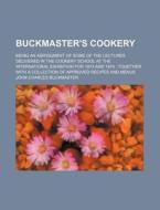 Buckmaster's Cookery di John Charles Buckmaster edito da General Books