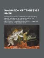 Navigation Of Tennessee River di United States Congress River edito da Rarebooksclub.com