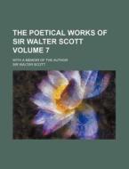 The Poetical Works of Sir Walter Scott Volume 7; With a Memoir of the Author di Walter Scott edito da Rarebooksclub.com