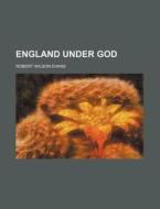 England Under God di Robert Wilson Evans edito da Rarebooksclub.com