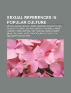 Sexual References In Popular Culture: Sexual Slang, Sexual Urban Legends, Sexuality And Fiction, Felching di Source Wikipedia edito da Books Llc, Wiki Series