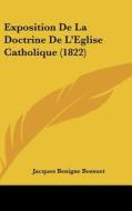 Exposition de La Doctrine de L'Eglise Catholique (1822) di Jacques-Benigne Bossuet edito da Kessinger Publishing